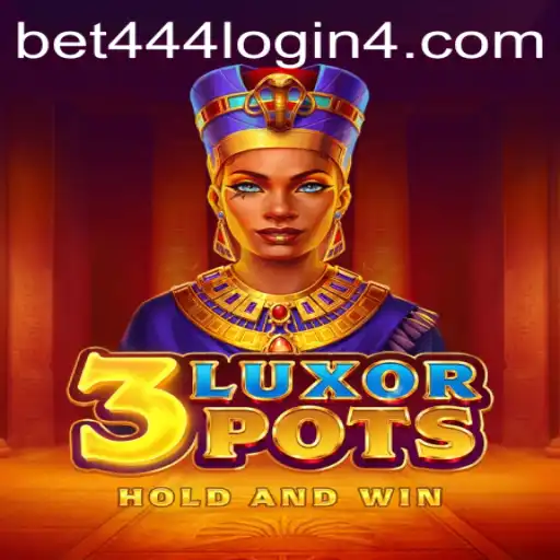 Explore 3LuxorPots: A Thrilling Gaming Experience with Bet444 Login